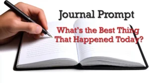 The Best Thing that ever happened to me | Journaling Insight